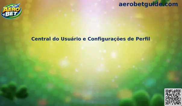 Central do Usuário e Configurações de Perfil Aero Bet