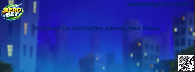 Dominar Os Combates Aéreos Nas Fases