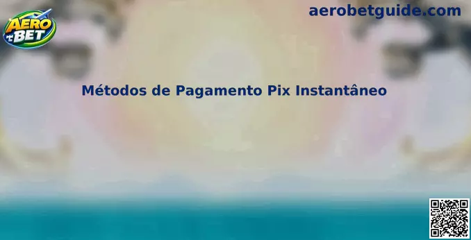 Métodos de Pagamento Pix Instantâneo Aero Bet